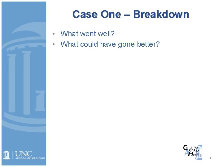 Case One – Breakdown • What went well? • What could have gone better?