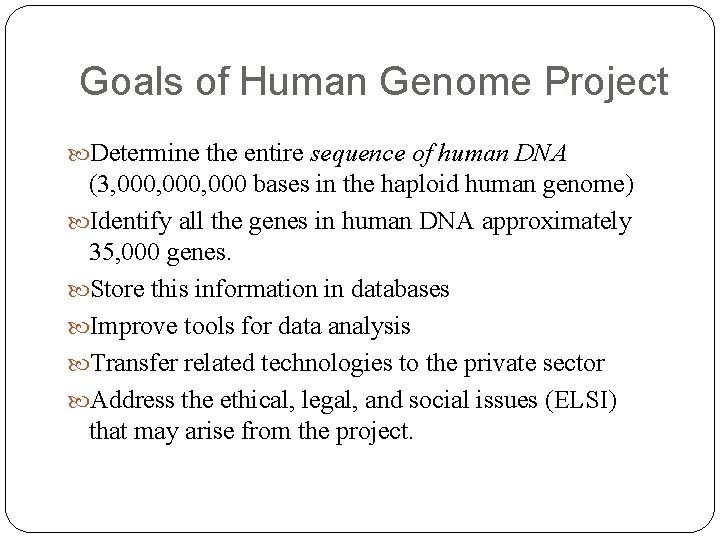 Goals of Human Genome Project Determine the entire sequence of human DNA (3, 000,
