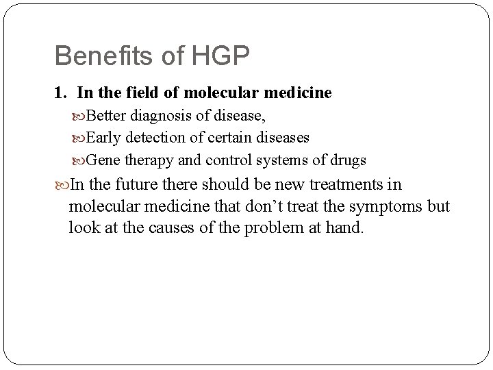 Benefits of HGP 1. In the field of molecular medicine Better diagnosis of disease,