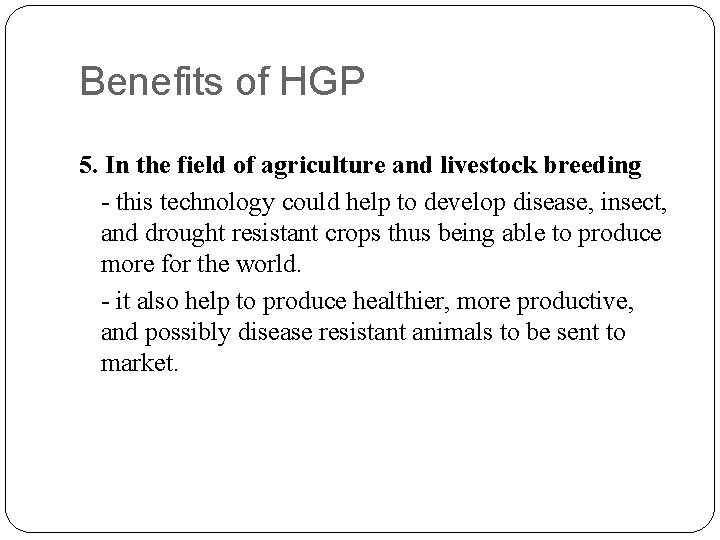 Benefits of HGP 5. In the field of agriculture and livestock breeding - this