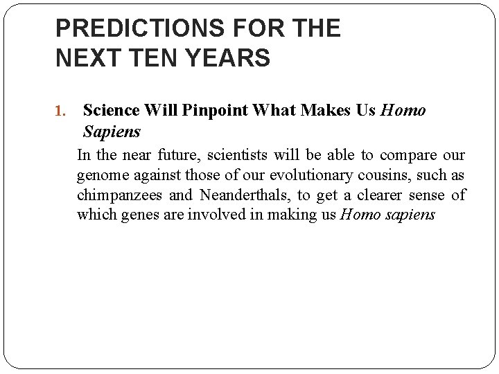 PREDICTIONS FOR THE NEXT TEN YEARS 1. Science Will Pinpoint What Makes Us Homo