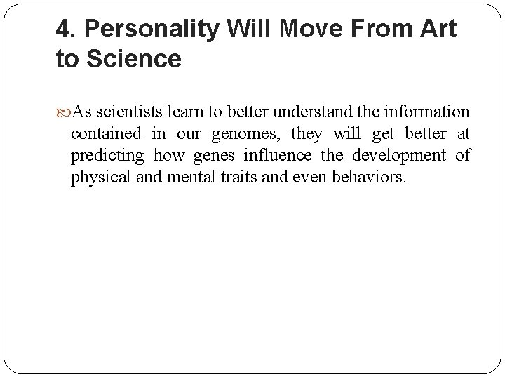 4. Personality Will Move From Art to Science As scientists learn to better understand
