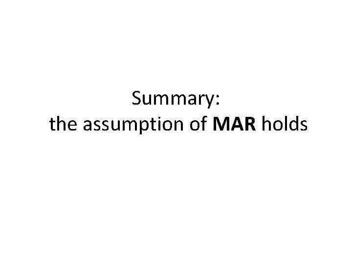 Summary: the assumption of MAR holds 