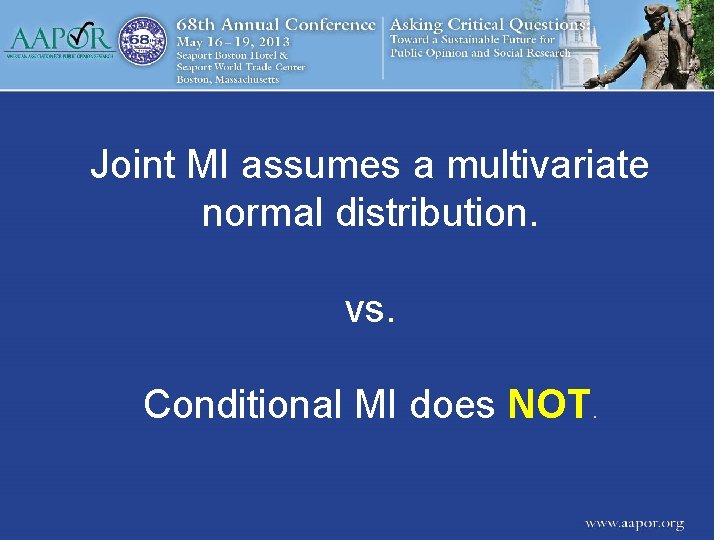Joint MI assumes a multivariate normal distribution. vs. Conditional MI does NOT. 