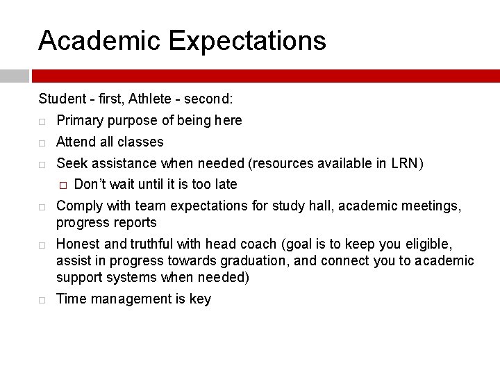 Academic Expectations Student - first, Athlete - second: Primary purpose of being here Attend