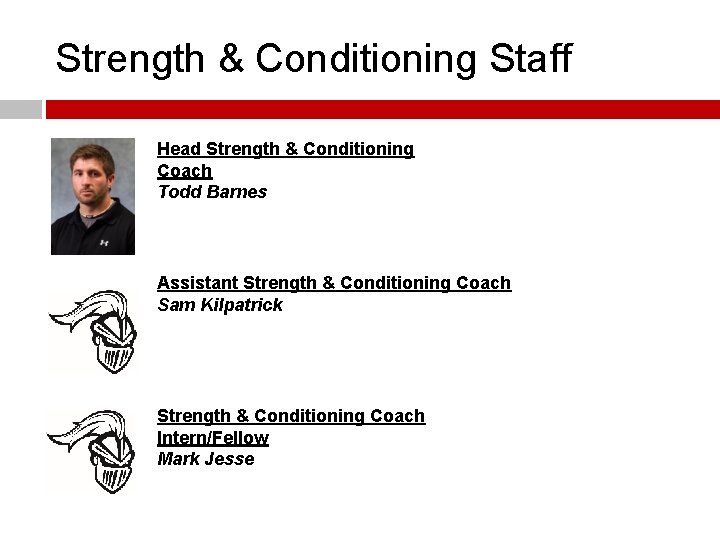 Strength & Conditioning Staff Head Strength & Conditioning Coach Todd Barnes Assistant Strength &