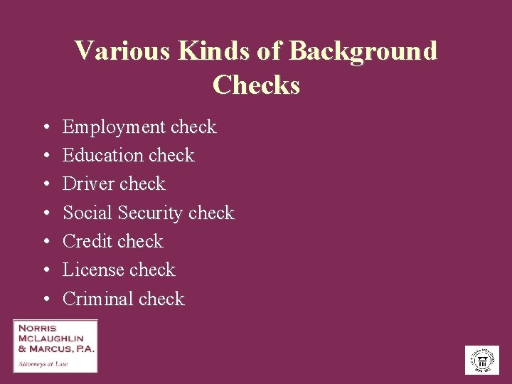 Various Kinds of Background Checks • • Employment check Education check Driver check Social