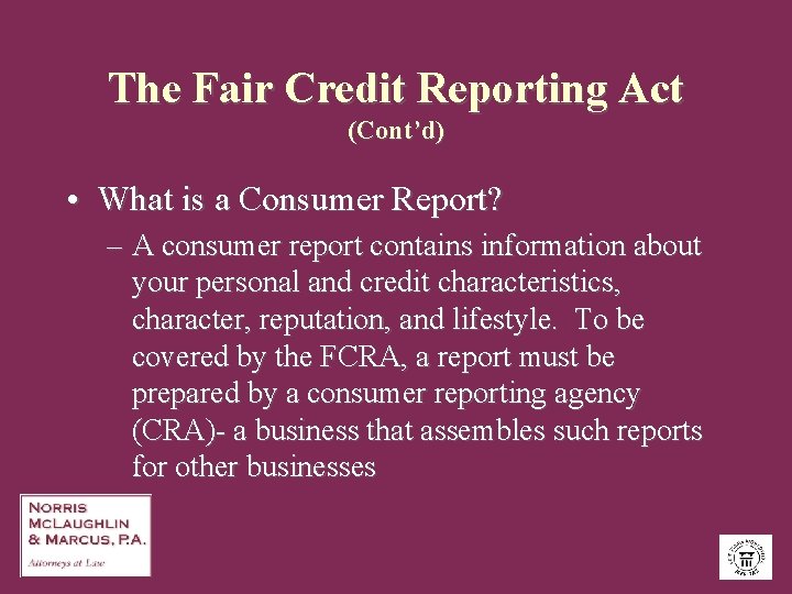 The Fair Credit Reporting Act (Cont’d) • What is a Consumer Report? – A