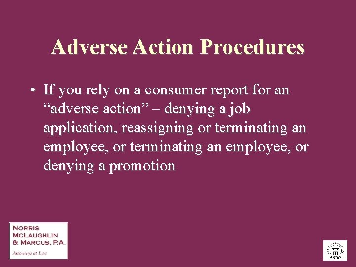 Adverse Action Procedures • If you rely on a consumer report for an “adverse