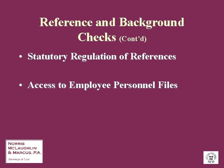Reference and Background Checks (Cont’d) • Statutory Regulation of References • Access to Employee