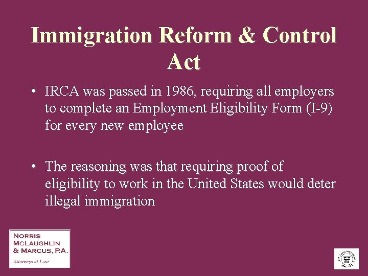 Immigration Reform & Control Act • IRCA was passed in 1986, requiring all employers
