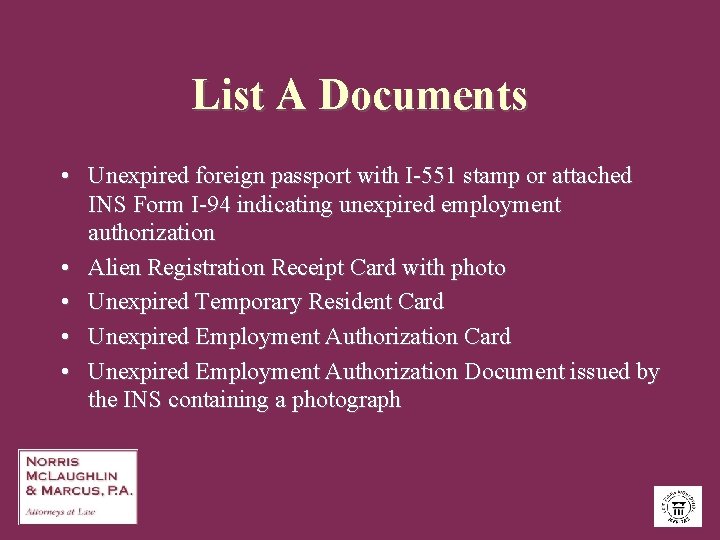 List A Documents • Unexpired foreign passport with I-551 stamp or attached INS Form