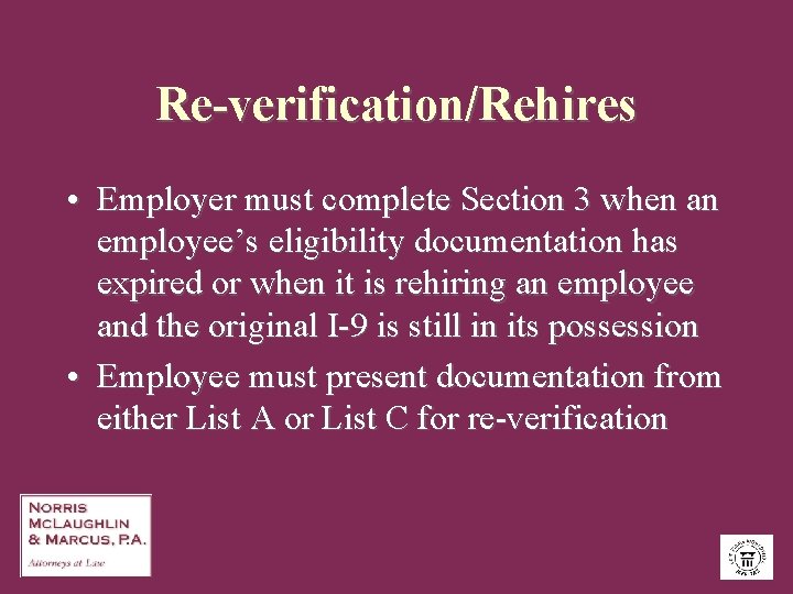 Re-verification/Rehires • Employer must complete Section 3 when an employee’s eligibility documentation has expired