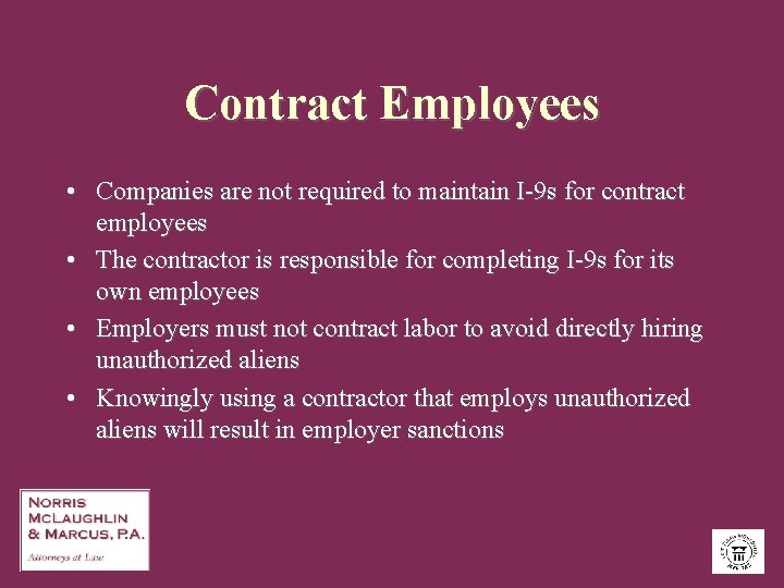Contract Employees • Companies are not required to maintain I-9 s for contract employees