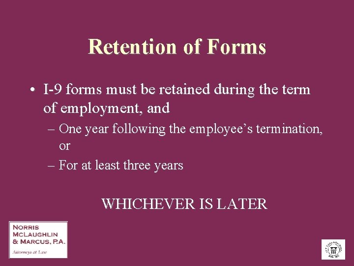 Retention of Forms • I-9 forms must be retained during the term of employment,