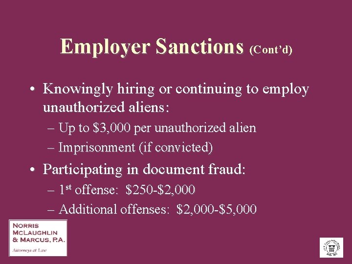 Employer Sanctions (Cont’d) • Knowingly hiring or continuing to employ unauthorized aliens: – Up