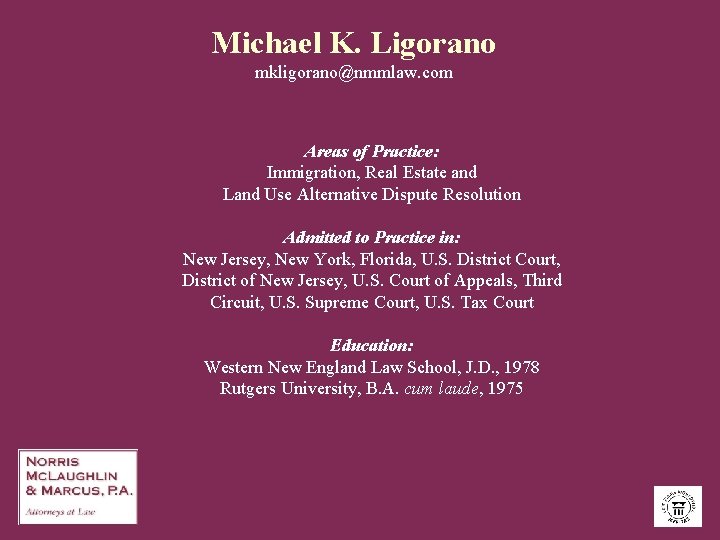 Michael K. Ligorano mkligorano@nmmlaw. com Areas of Practice: Immigration, Real Estate and Land Use