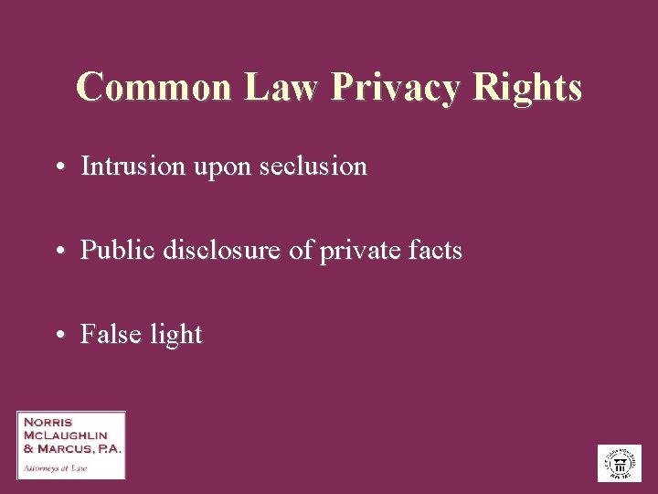 Common Law Privacy Rights • Intrusion upon seclusion • Public disclosure of private facts