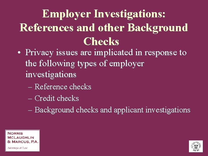 Employer Investigations: References and other Background Checks • Privacy issues are implicated in response