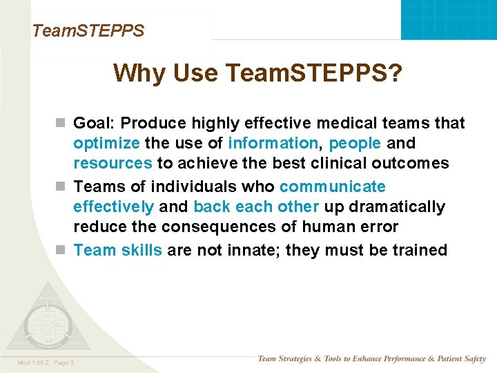 Team. STEPPS Why Use Team. STEPPS? n Goal: Produce highly effective medical teams that