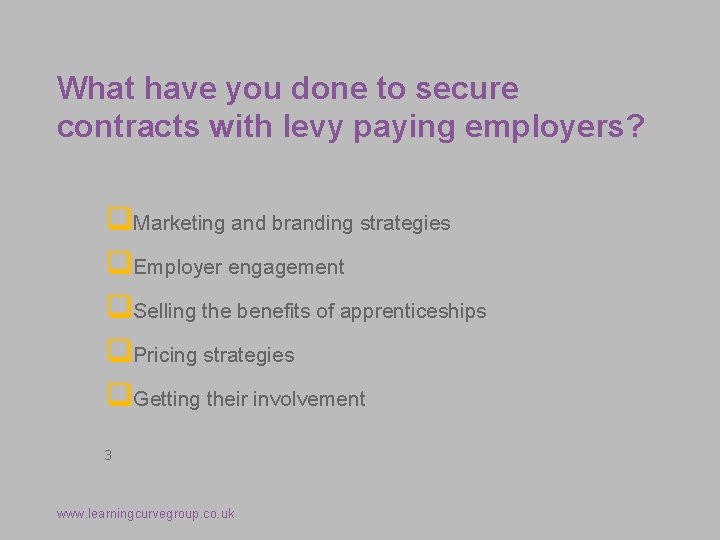 What have you done to secure contracts with levy paying employers? q. Marketing and