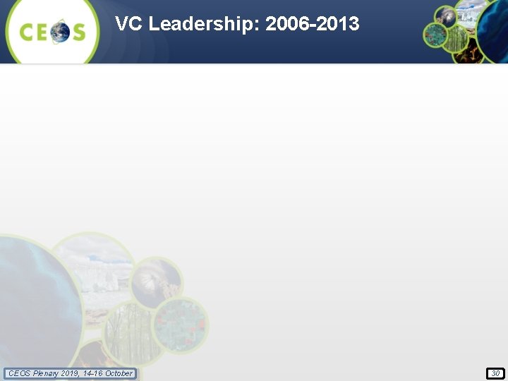 VC Leadership: 2006 -2013 CEOS Plenary 2019, 14 -16 October 30 