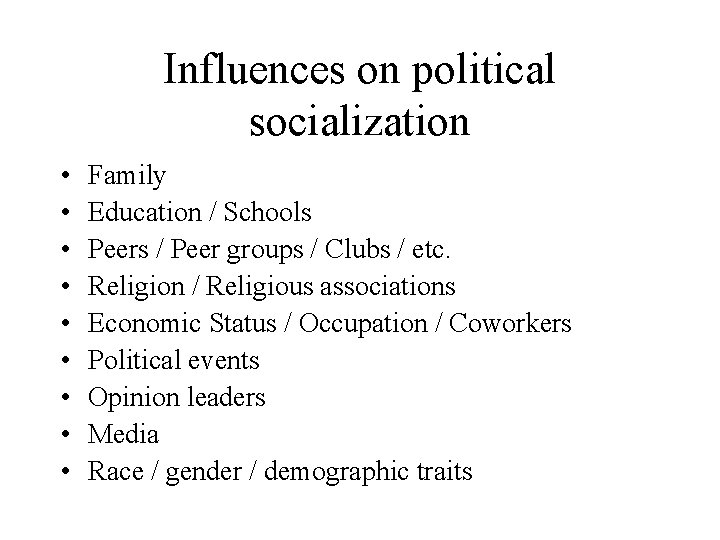 Influences on political socialization • • • Family Education / Schools Peers / Peer