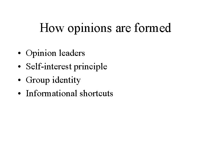 How opinions are formed • • Opinion leaders Self-interest principle Group identity Informational shortcuts