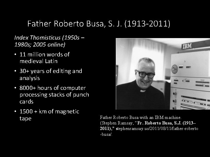 Father Roberto Busa, S. J. (1913 -2011) Index Thomisticus (1950 s – 1980 s;