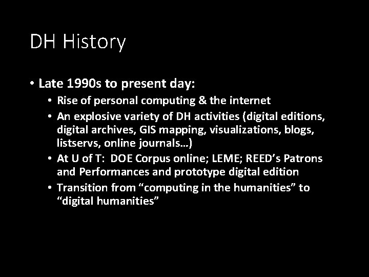 DH History • Late 1990 s to present day: • Rise of personal computing