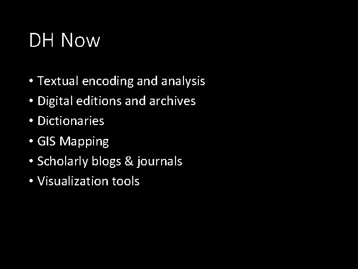 DH Now • Textual encoding and analysis • Digital editions and archives • Dictionaries