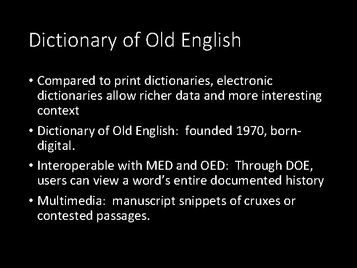 Dictionary of Old English • Compared to print dictionaries, electronic dictionaries allow richer data