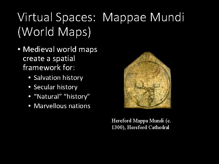 Virtual Spaces: Mappae Mundi (World Maps) • Medieval world maps create a spatial framework