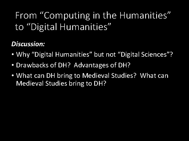 From “Computing in the Humanities” to “Digital Humanities” Discussion: • Why “Digital Humanities” but