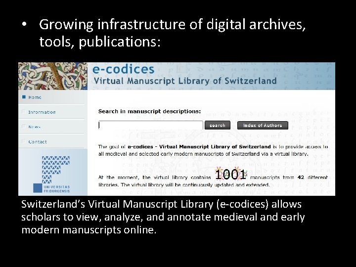  • Growing infrastructure of digital archives, tools, publications: Switzerland’s Virtual Manuscript Library (e-codices)
