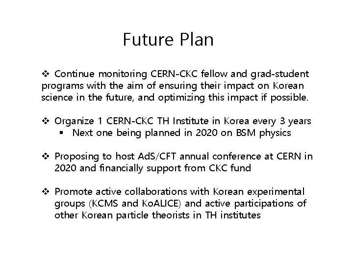 Future Plan v Continue monitoring CERN-CKC fellow and grad-student programs with the aim of