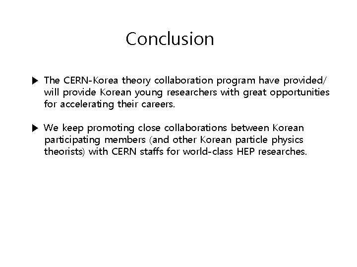 Conclusion ▶ The CERN-Korea theory collaboration program have provided/ will provide Korean young researchers