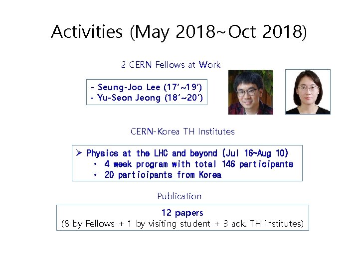 Activities (May 2018~Oct 2018) 2 CERN Fellows at Work - Seung-Joo Lee (17’~19’) -