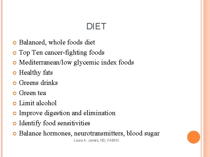 DIET Balanced, whole foods diet Top Ten cancer-fighting foods Mediterranean/low glycemic index foods Healthy