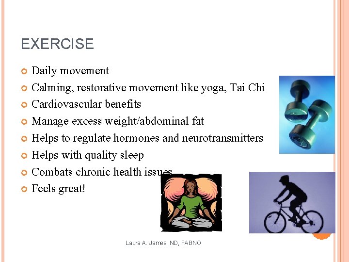 EXERCISE Daily movement Calming, restorative movement like yoga, Tai Chi Cardiovascular benefits Manage excess