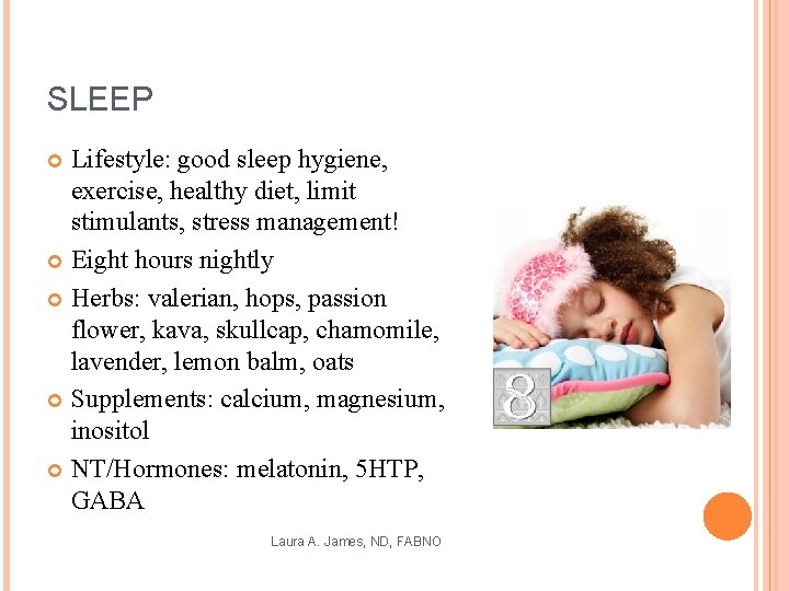 SLEEP Lifestyle: good sleep hygiene, exercise, healthy diet, limit stimulants, stress management! Eight hours