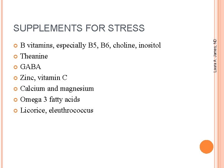 B vitamins, especially B 5, B 6, choline, inositol Theanine GABA Zinc, vitamin C