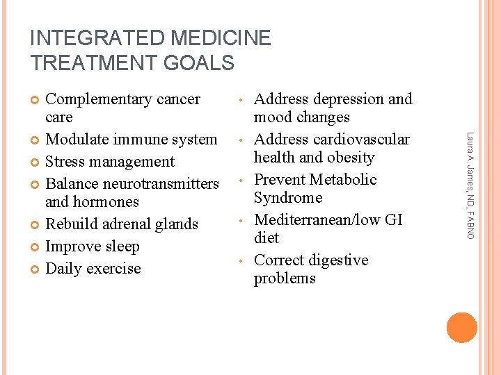 INTEGRATED MEDICINE TREATMENT GOALS • • • Address depression and mood changes Address cardiovascular