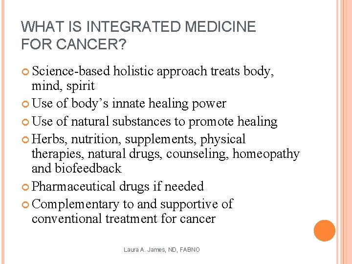 WHAT IS INTEGRATED MEDICINE FOR CANCER? Science-based holistic approach treats body, mind, spirit Use