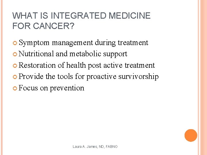 WHAT IS INTEGRATED MEDICINE FOR CANCER? Symptom management during treatment Nutritional and metabolic support