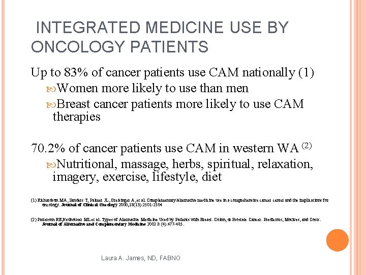 INTEGRATED MEDICINE USE BY ONCOLOGY PATIENTS Up to 83% of cancer patients use CAM
