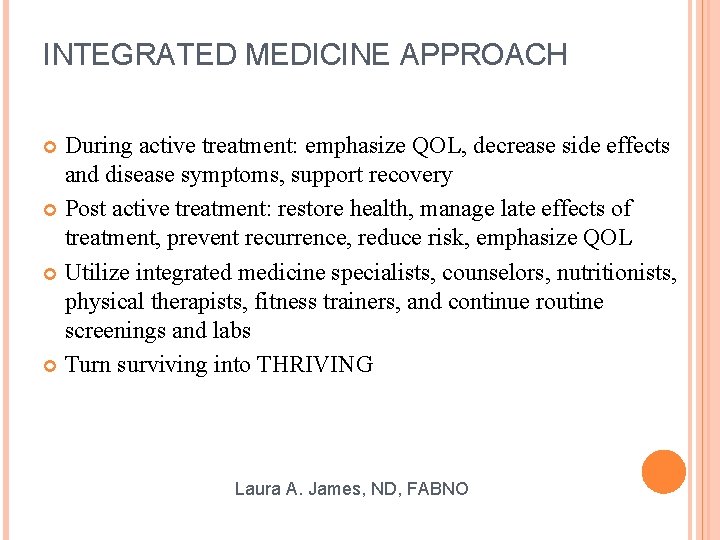 INTEGRATED MEDICINE APPROACH During active treatment: emphasize QOL, decrease side effects and disease symptoms,