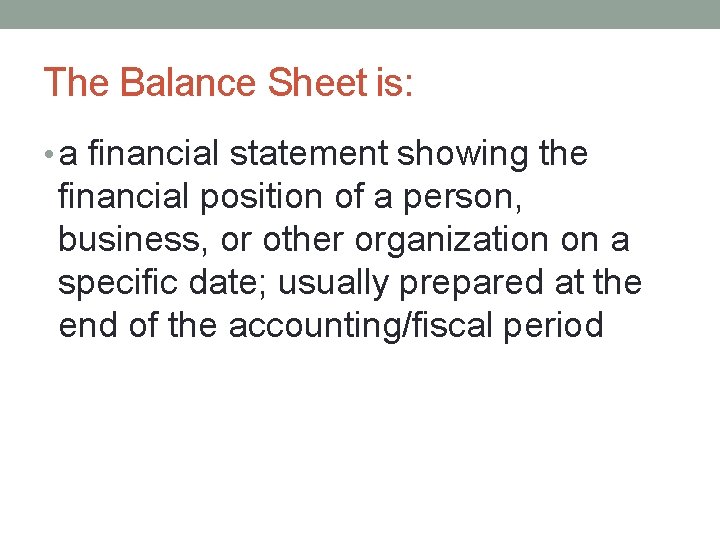 The Balance Sheet is: • a financial statement showing the financial position of a