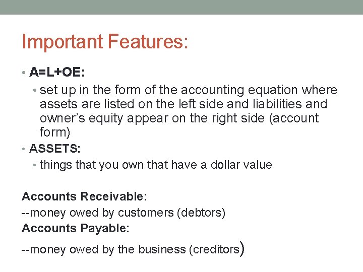 Important Features: • A=L+OE: • set up in the form of the accounting equation