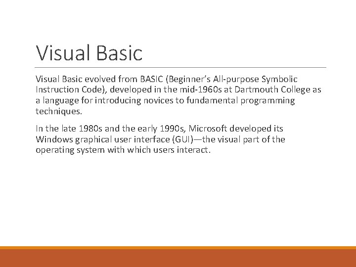 Visual Basic evolved from BASIC (Beginner’s All-purpose Symbolic Instruction Code), developed in the mid-1960